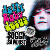 Jelly Baby Jesus - Soggy Sawdust and the Spider's Called Mark CD Cover